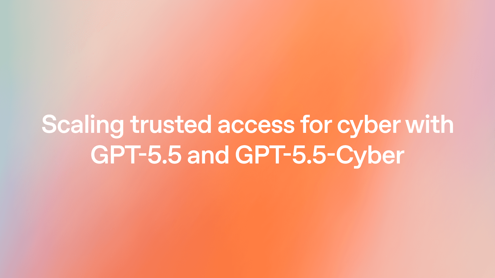 OpenAI Launches GPT-5.5-Cyber for Critical Infrastructure Defense