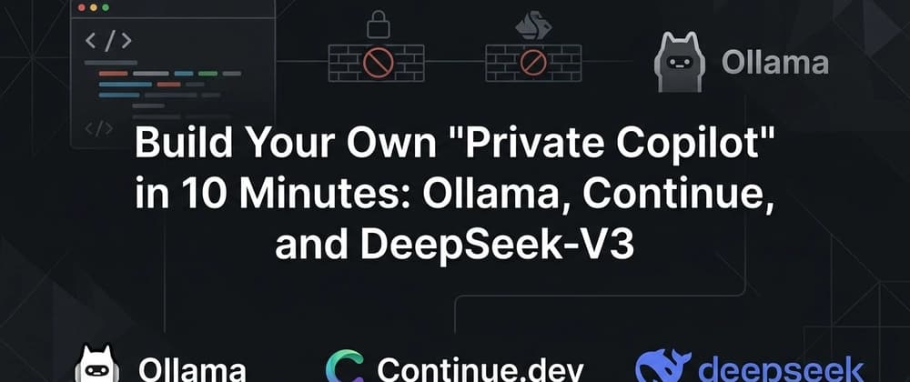 Cover image for Build Your Own "Private Copilot" in 10 Minutes: Ollama, Continue, and DeepSeek-V3